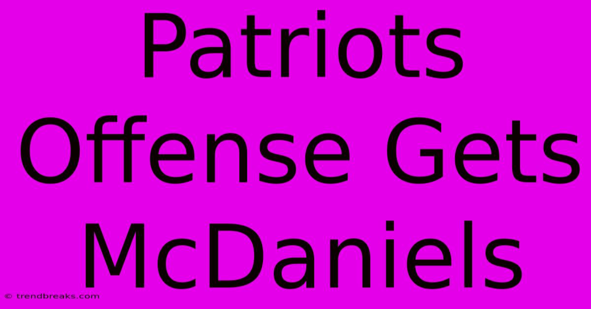 Patriots Offense Gets McDaniels