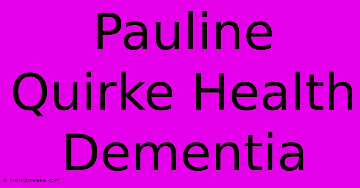 Pauline Quirke Health Dementia