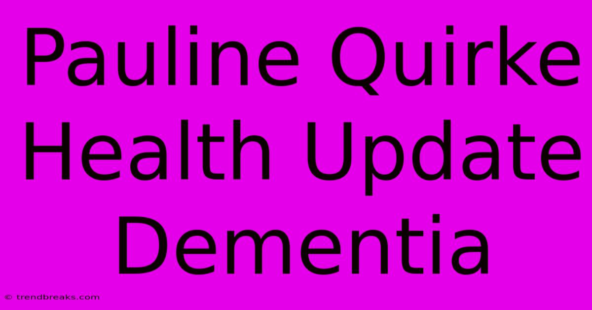 Pauline Quirke Health Update Dementia