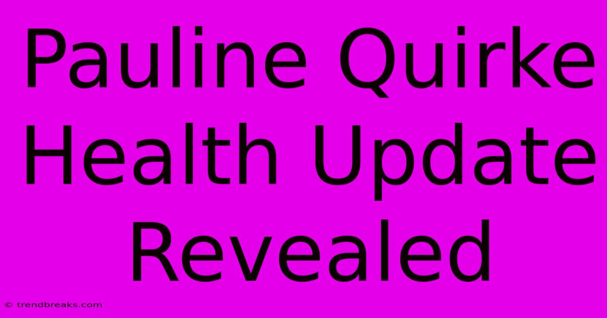 Pauline Quirke Health Update Revealed