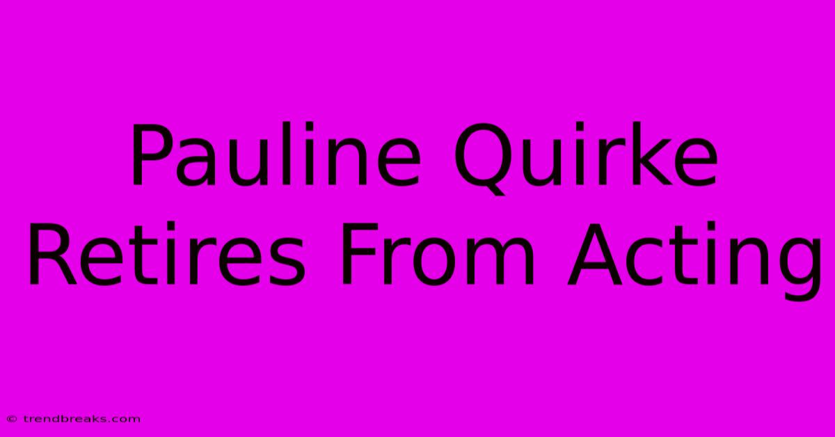 Pauline Quirke Retires From Acting