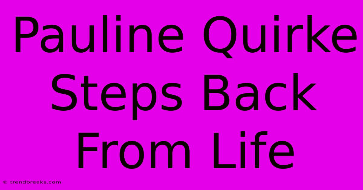 Pauline Quirke Steps Back From Life