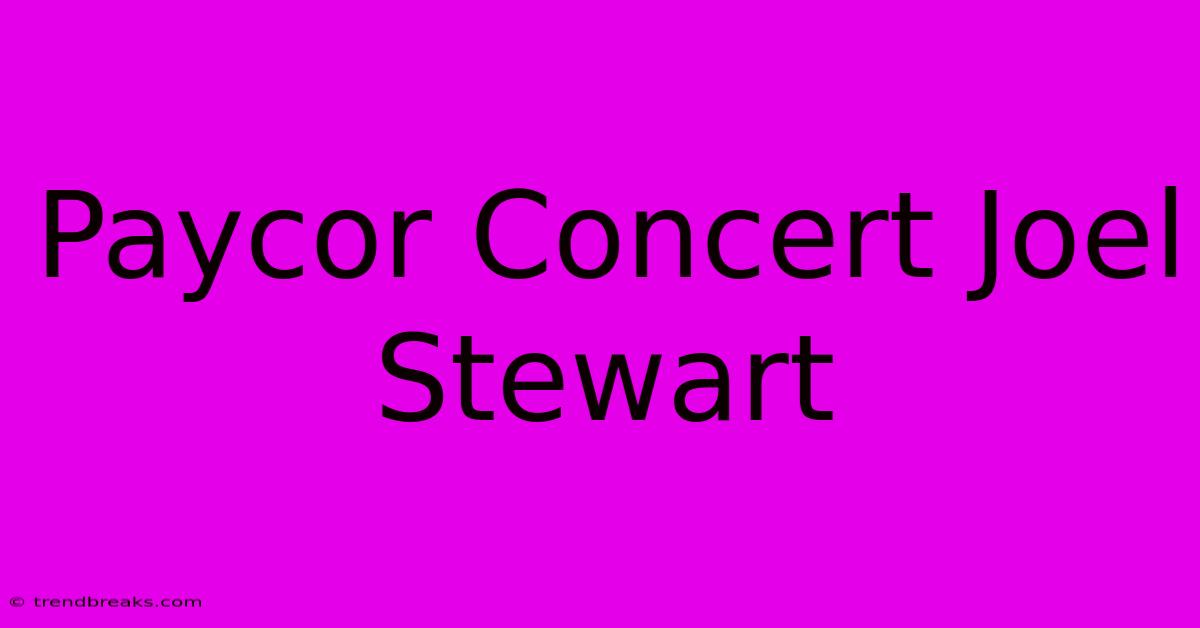 Paycor Concert Joel Stewart