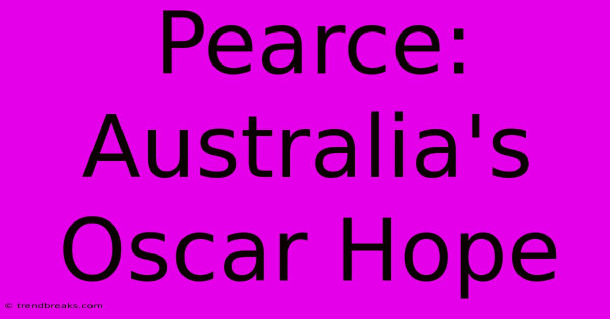 Pearce: Australia's Oscar Hope