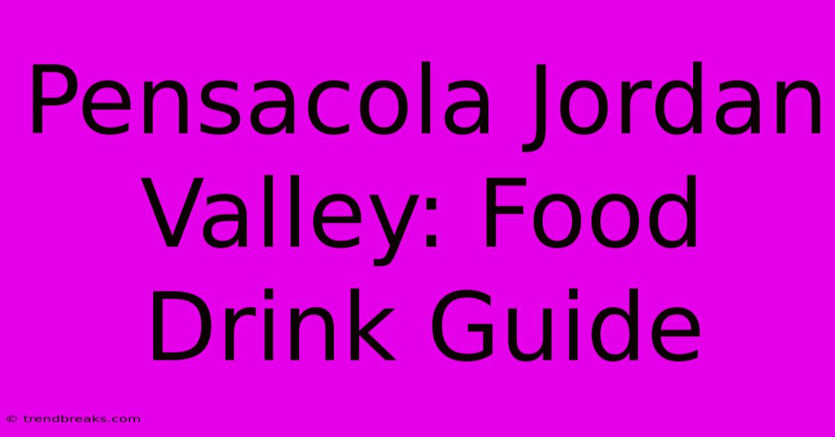 Pensacola Jordan Valley: Food Drink Guide