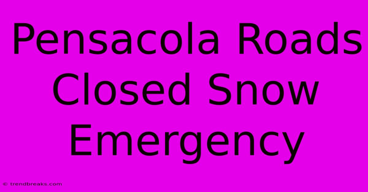 Pensacola Roads Closed Snow Emergency