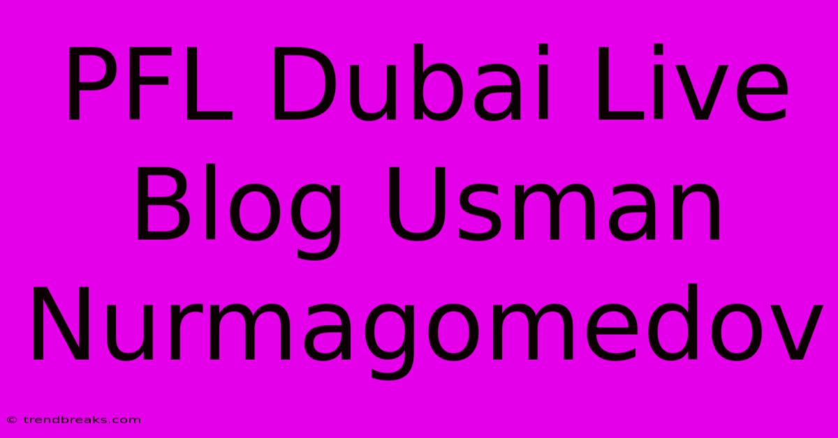 PFL Dubai Live Blog Usman Nurmagomedov