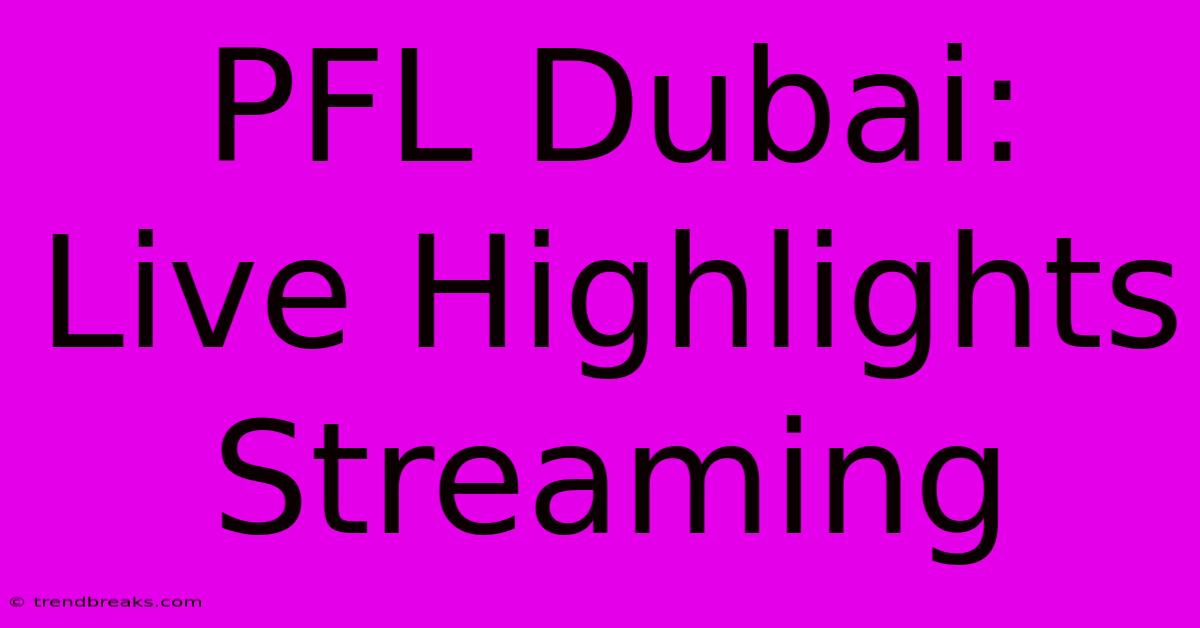 PFL Dubai: Live Highlights Streaming