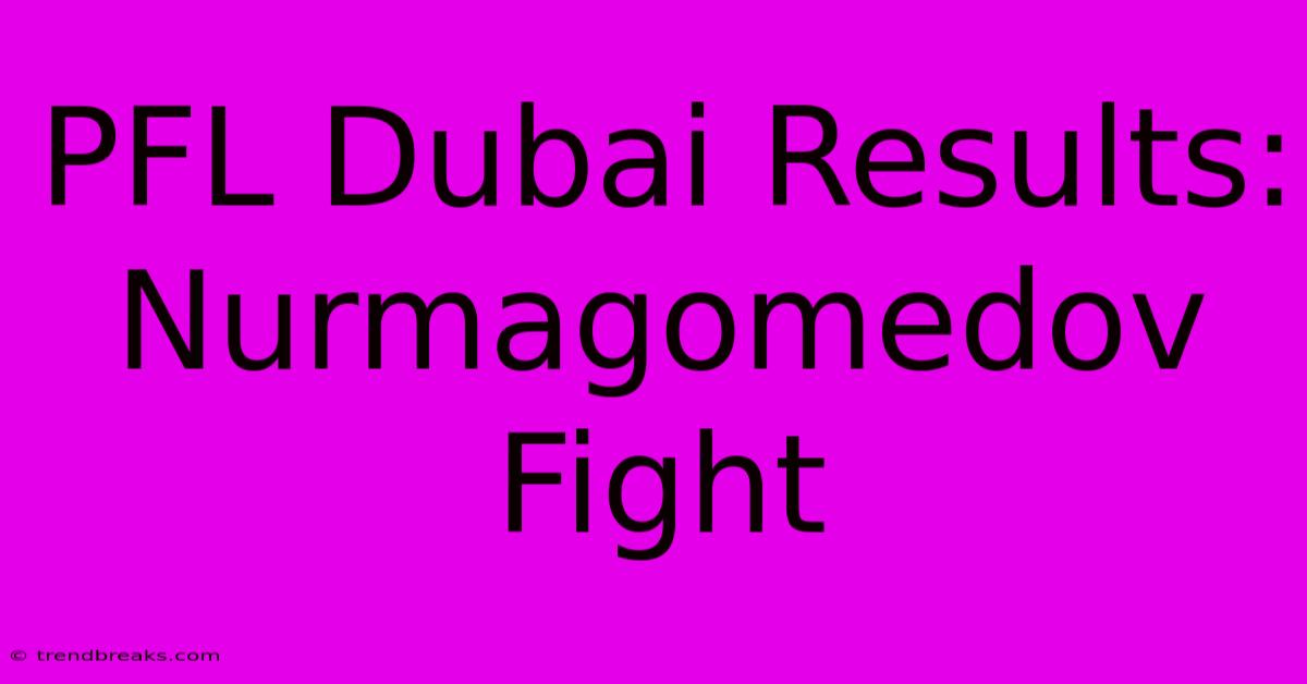 PFL Dubai Results: Nurmagomedov Fight