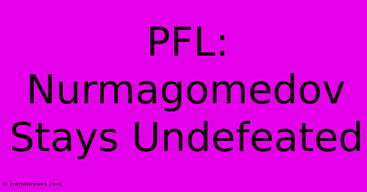 PFL: Nurmagomedov Stays Undefeated