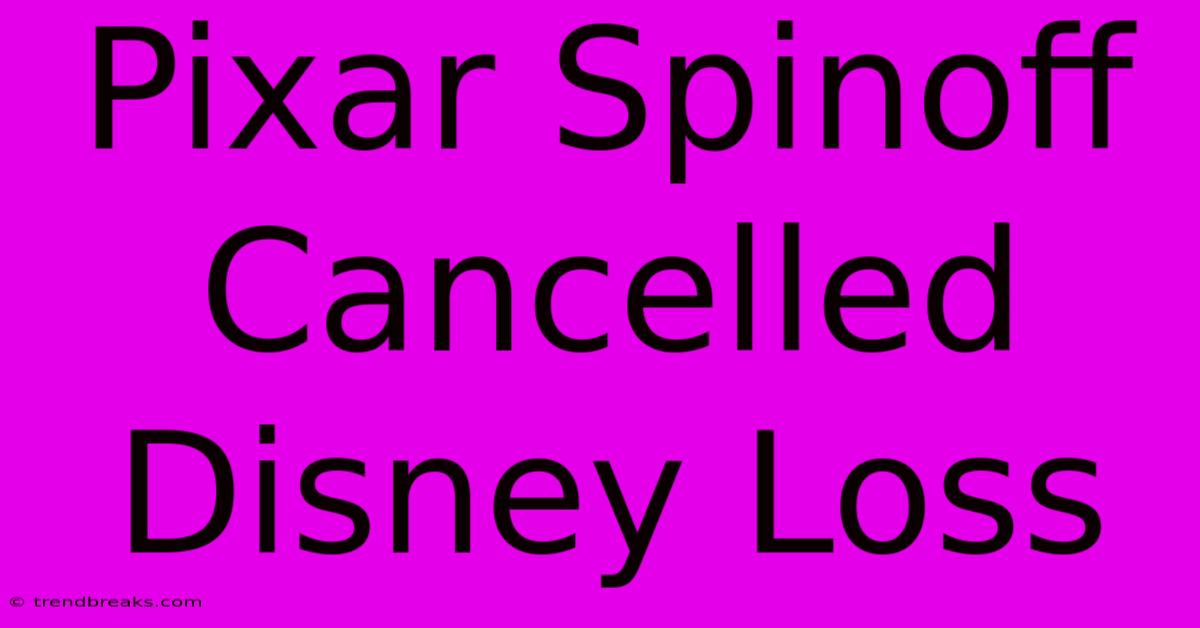 Pixar Spinoff Cancelled Disney Loss