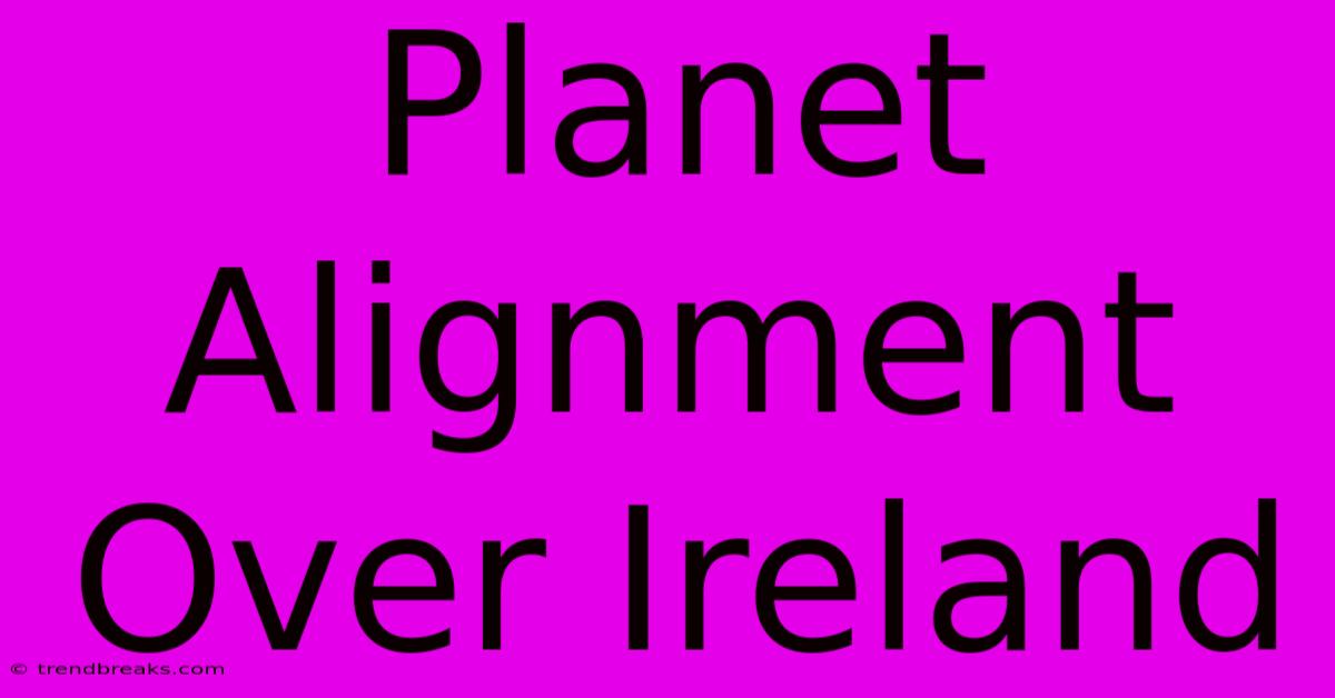 Planet Alignment Over Ireland