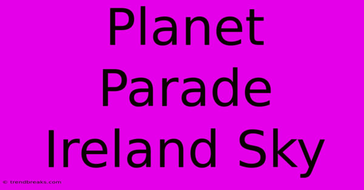 Planet Parade Ireland Sky