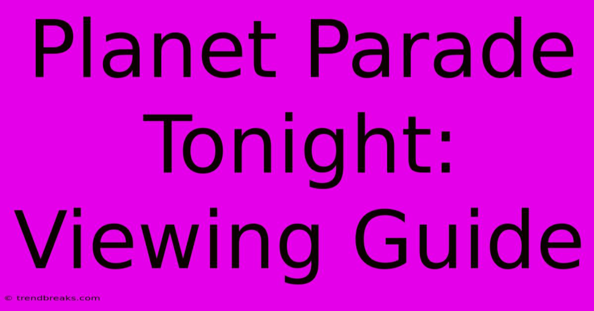 Planet Parade Tonight: Viewing Guide