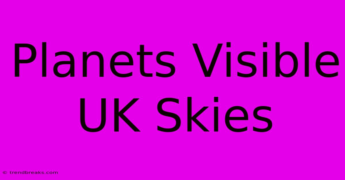 Planets Visible UK Skies 