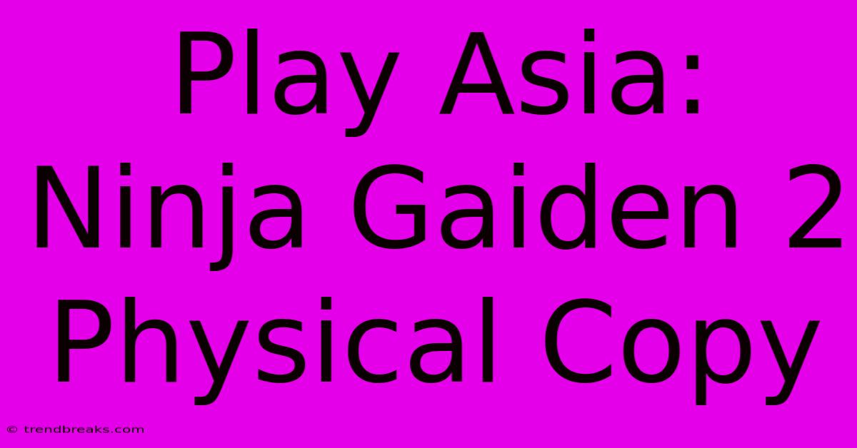 Play Asia: Ninja Gaiden 2 Physical Copy