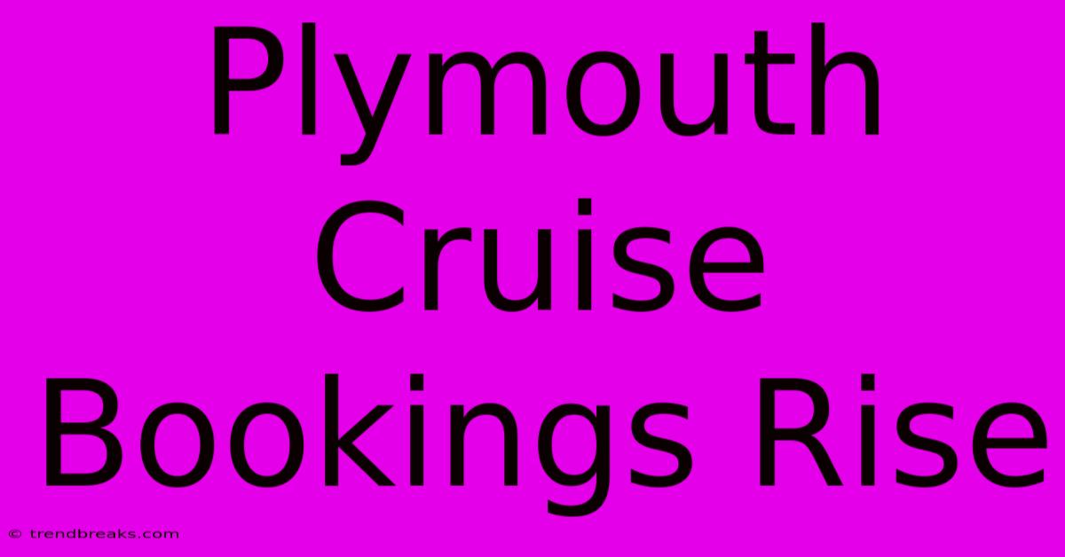 Plymouth Cruise Bookings Rise