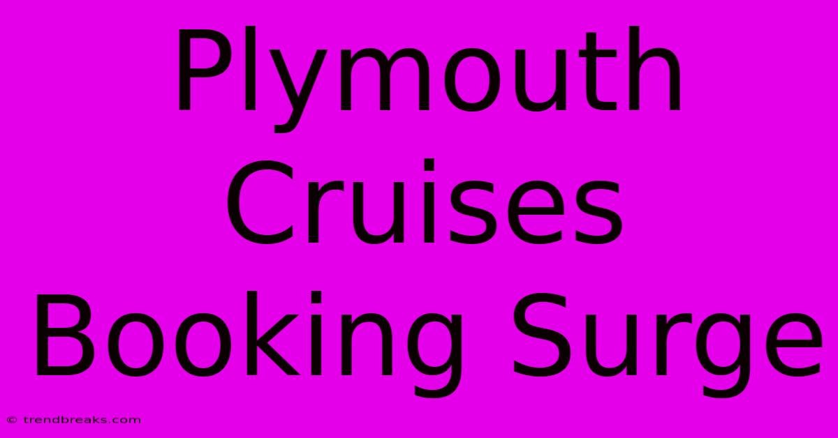 Plymouth Cruises Booking Surge