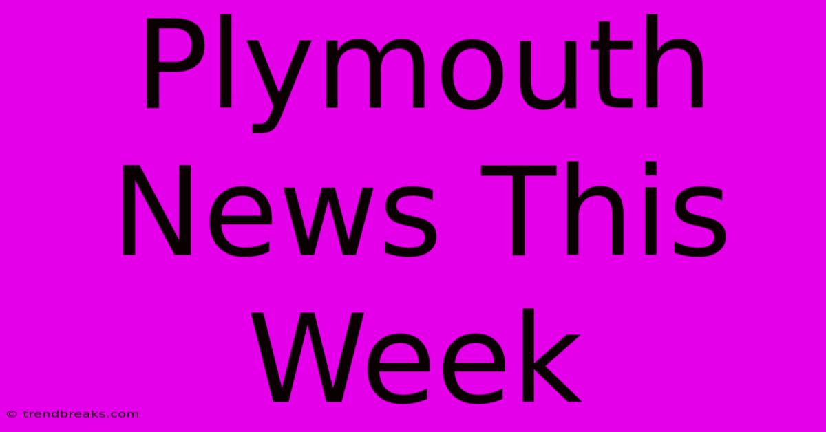 Plymouth News This Week