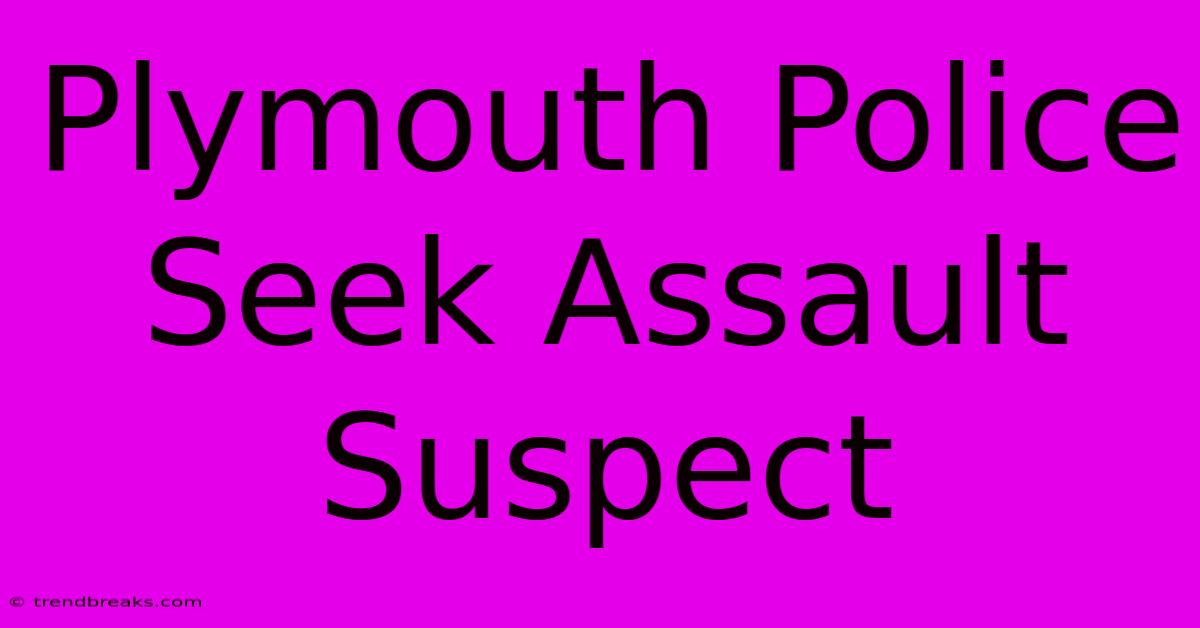 Plymouth Police Seek Assault Suspect