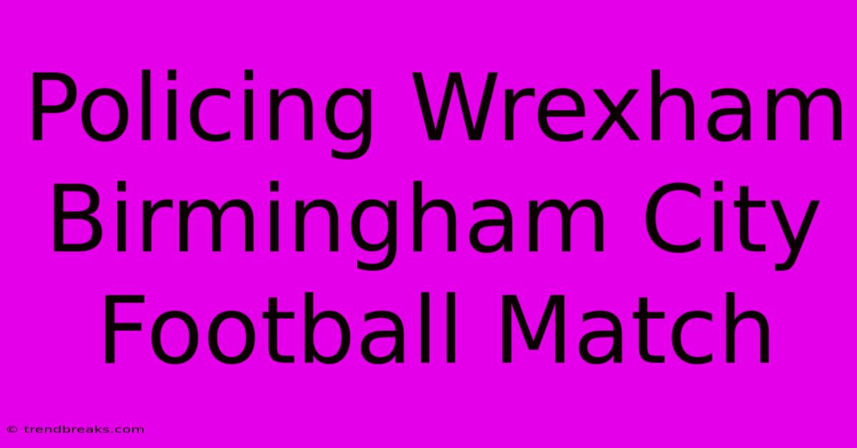 Policing Wrexham Birmingham City Football Match