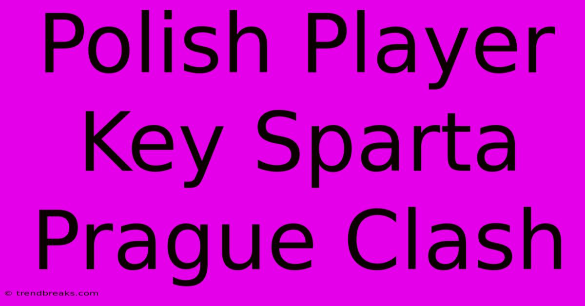 Polish Player Key Sparta Prague Clash