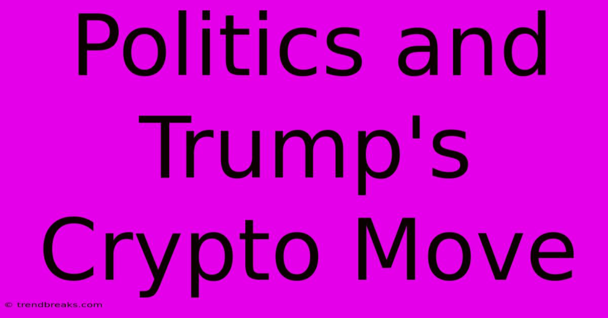 Politics And Trump's Crypto Move