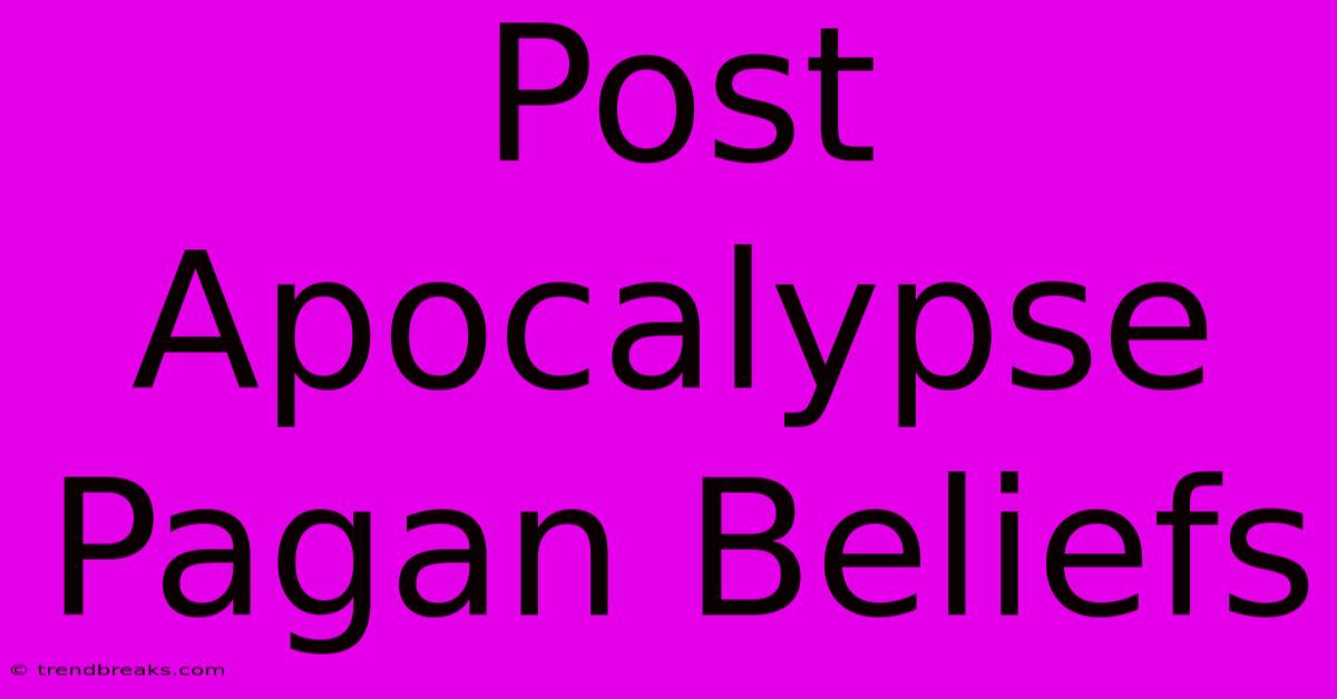 Post Apocalypse Pagan Beliefs