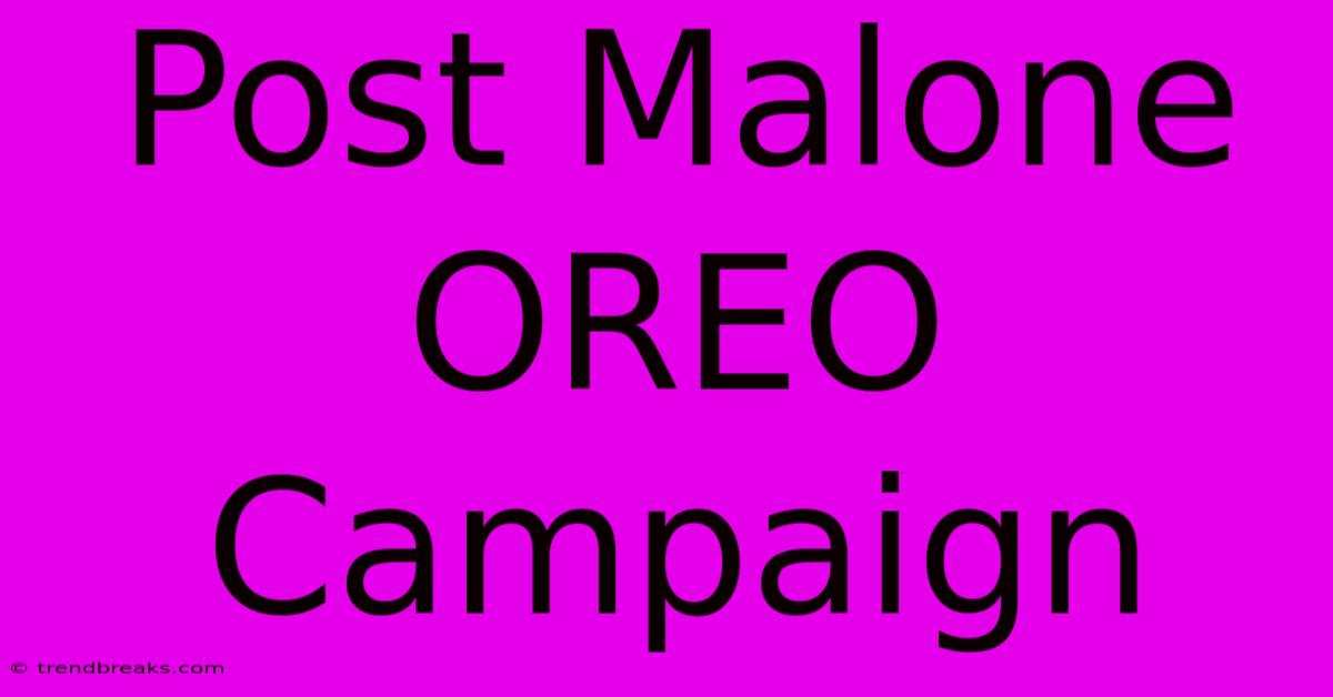 Post Malone OREO Campaign