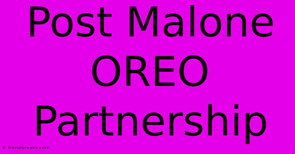 Post Malone OREO Partnership