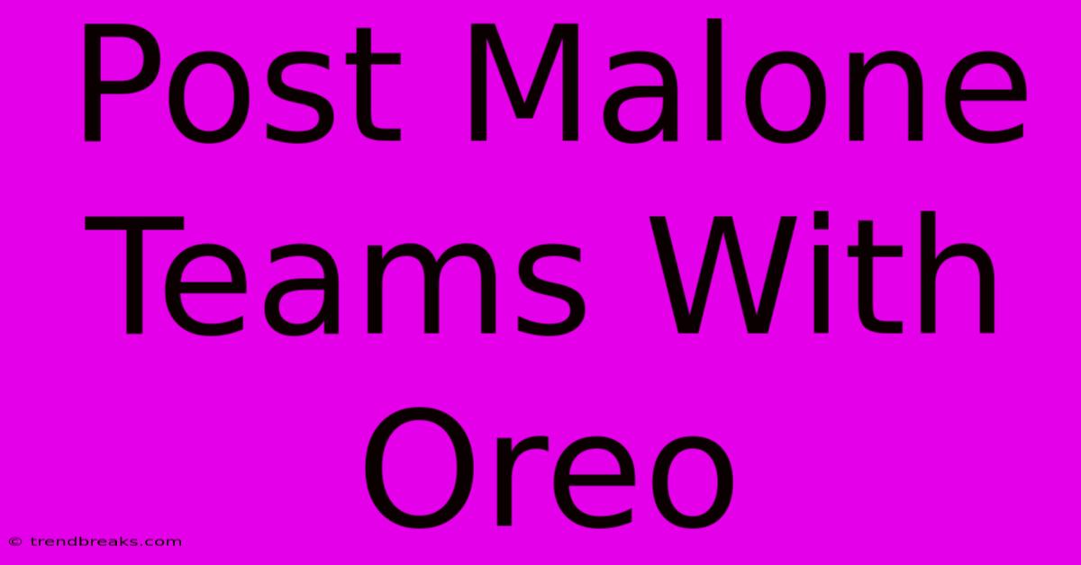 Post Malone Teams With Oreo