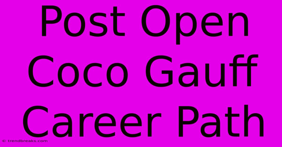 Post Open Coco Gauff Career Path