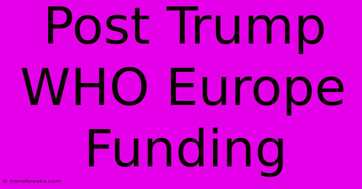 Post Trump WHO Europe Funding