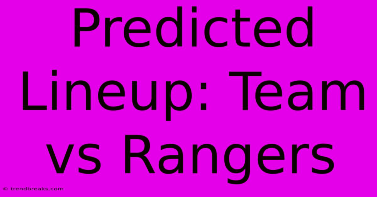 Predicted Lineup: Team Vs Rangers