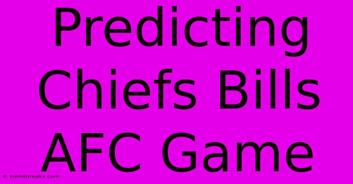 Predicting Chiefs Bills AFC Game