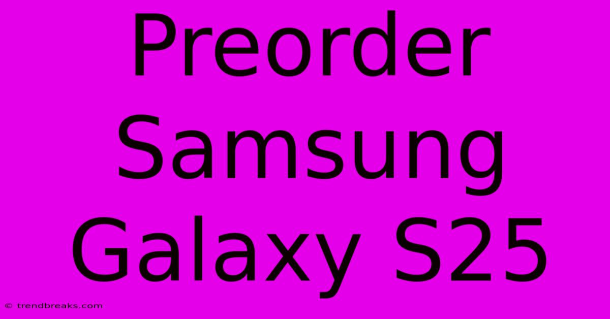 Preorder Samsung Galaxy S25