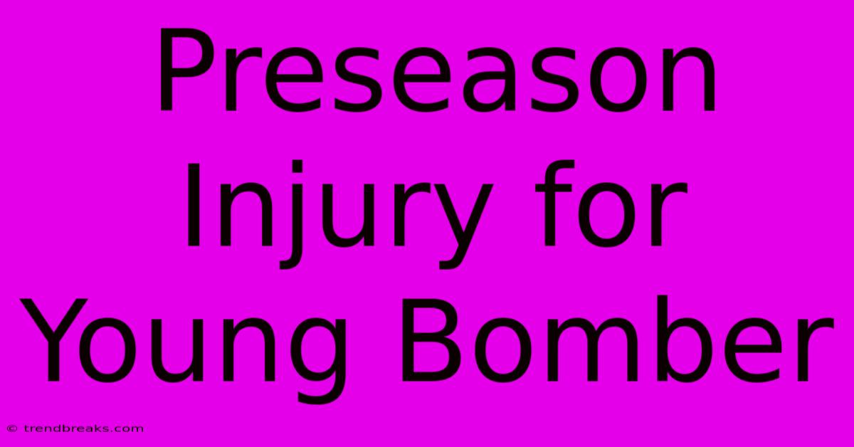 Preseason Injury For Young Bomber