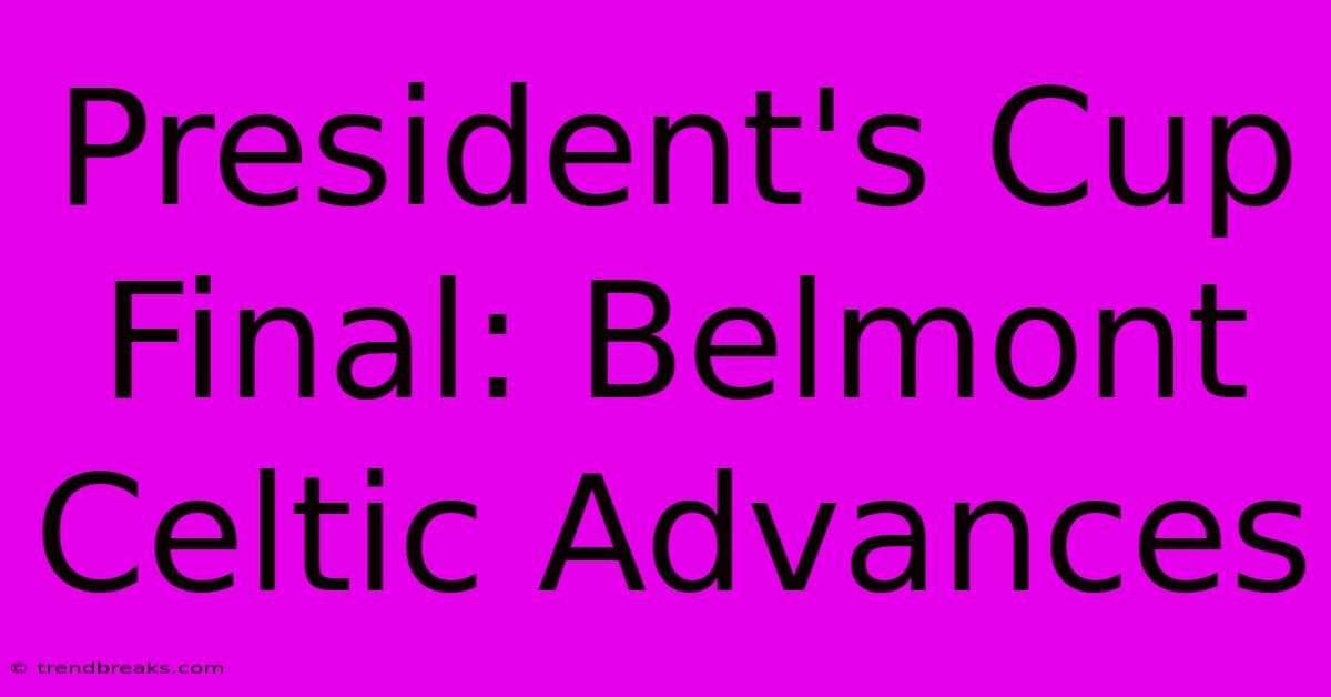 President's Cup Final: Belmont Celtic Advances