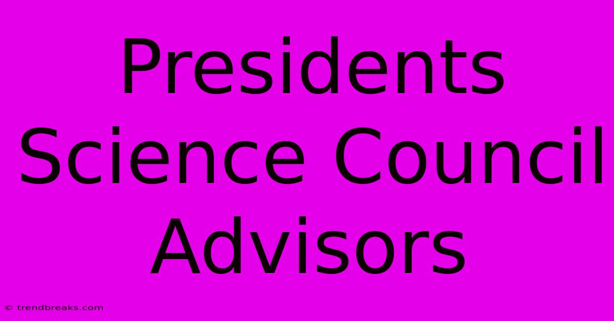 Presidents Science Council Advisors