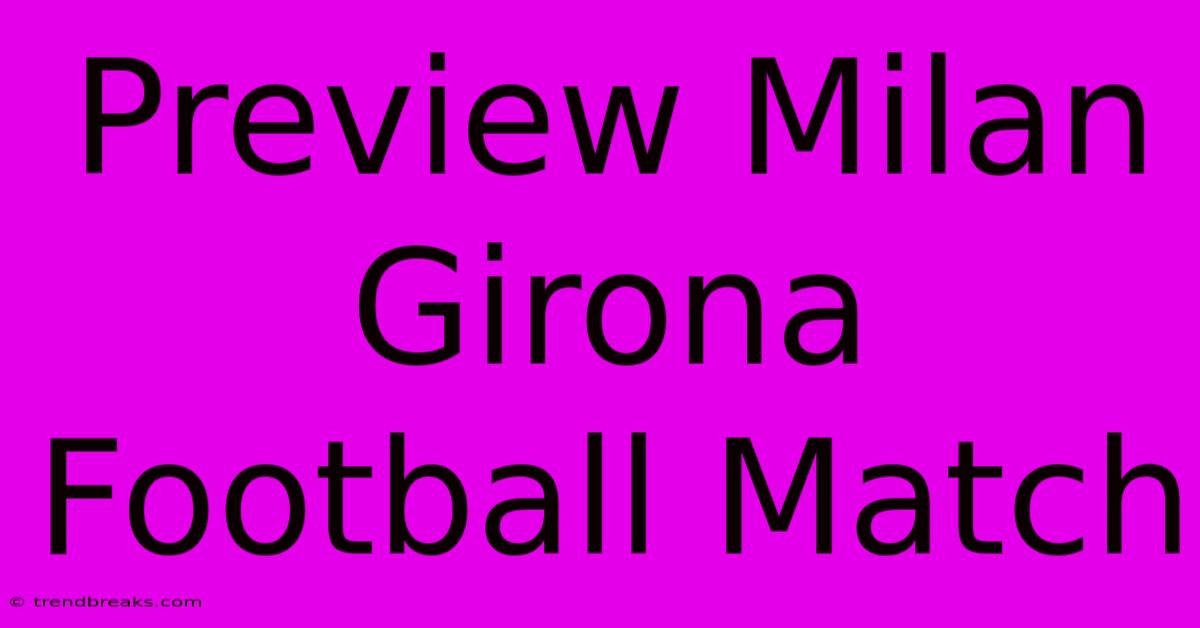 Preview Milan Girona Football Match