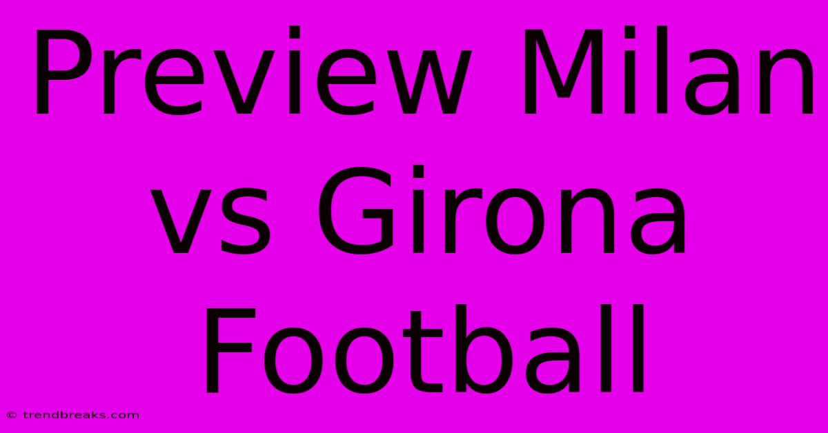 Preview Milan Vs Girona Football