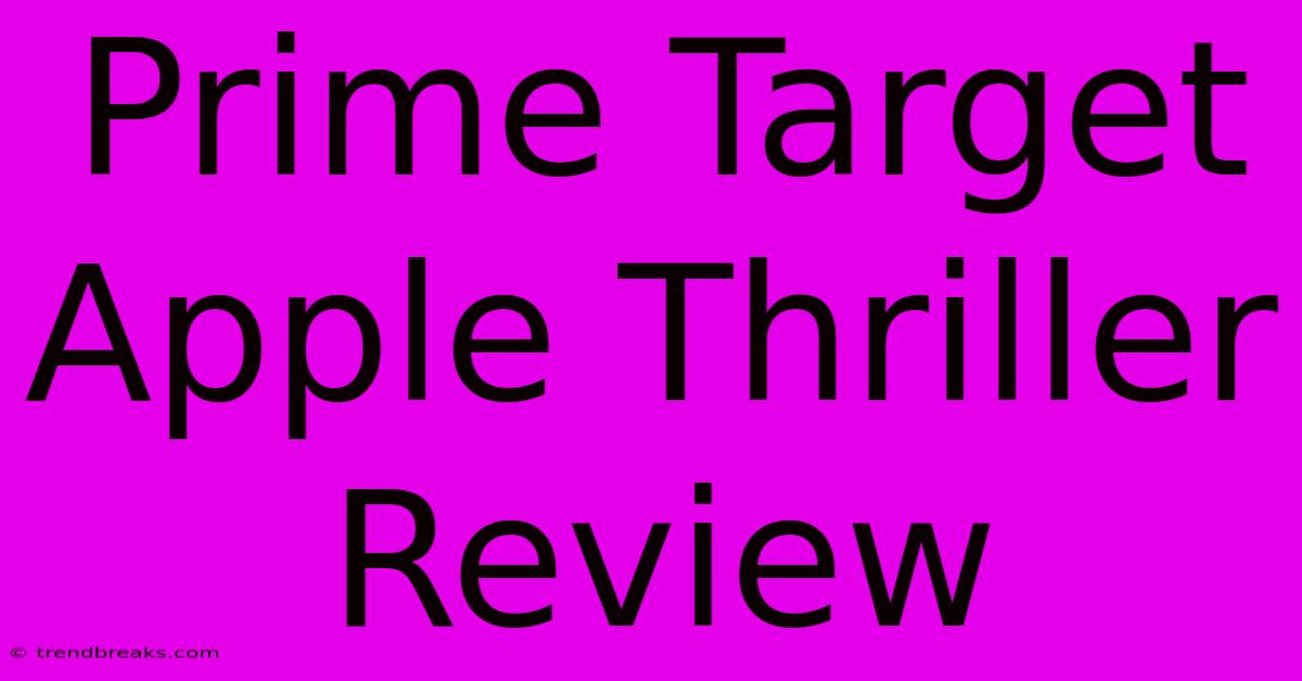 Prime Target Apple Thriller Review