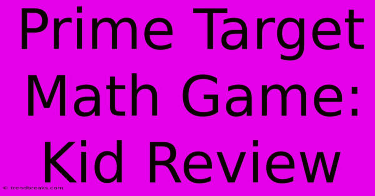 Prime Target Math Game: Kid Review