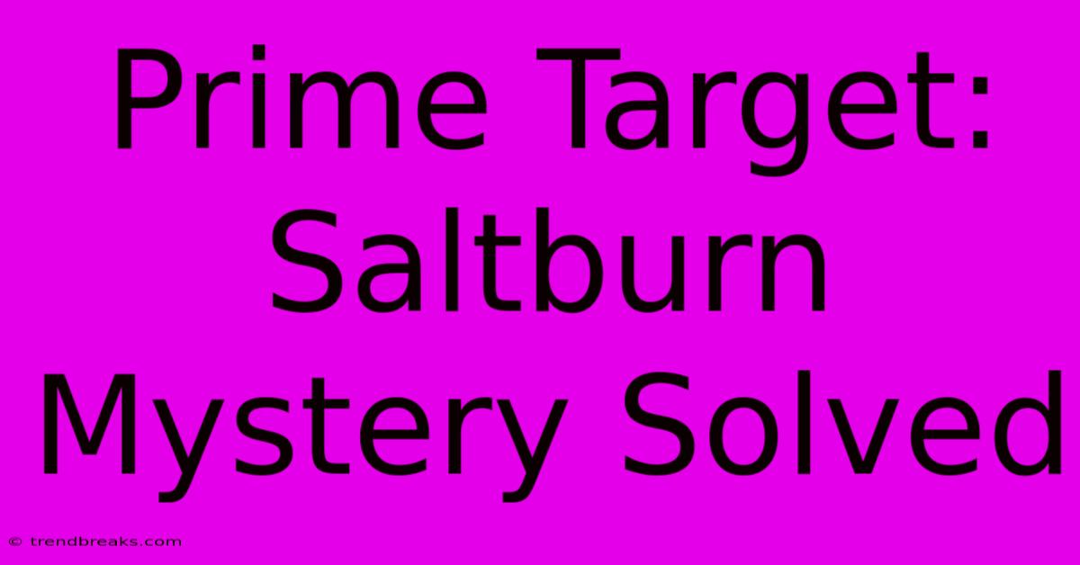 Prime Target: Saltburn Mystery Solved