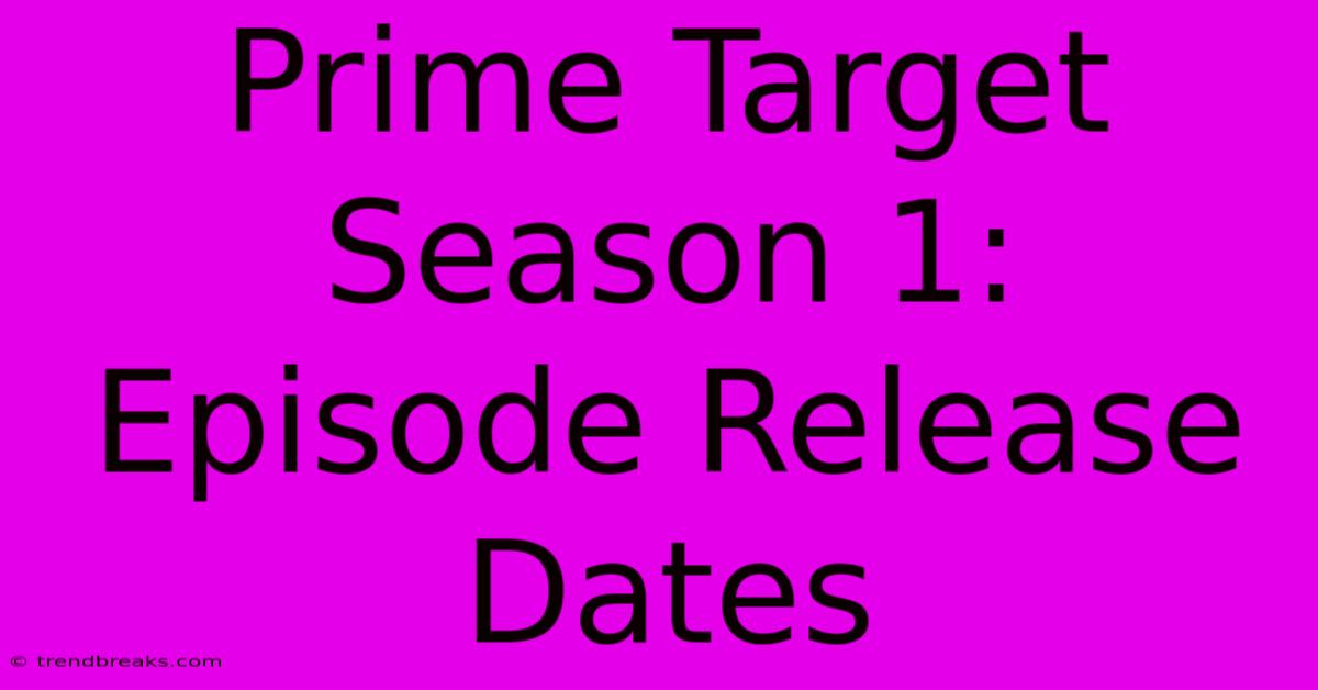 Prime Target Season 1: Episode Release Dates