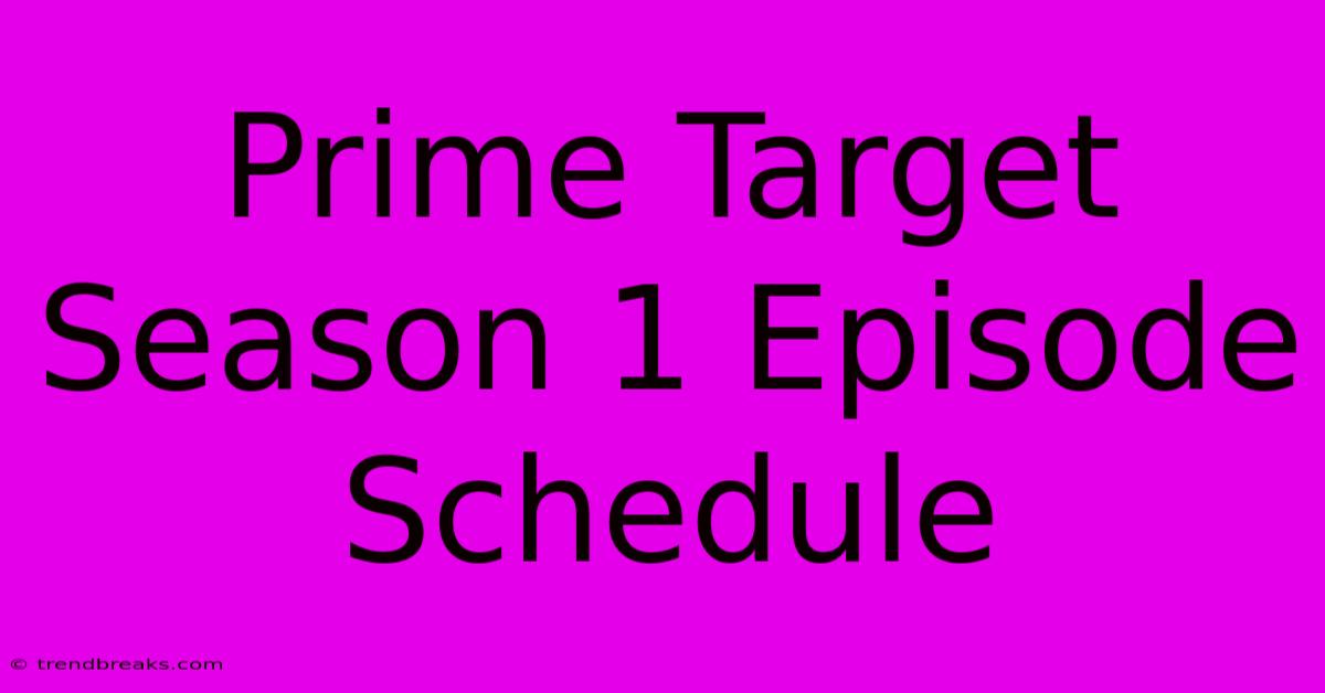 Prime Target Season 1 Episode Schedule