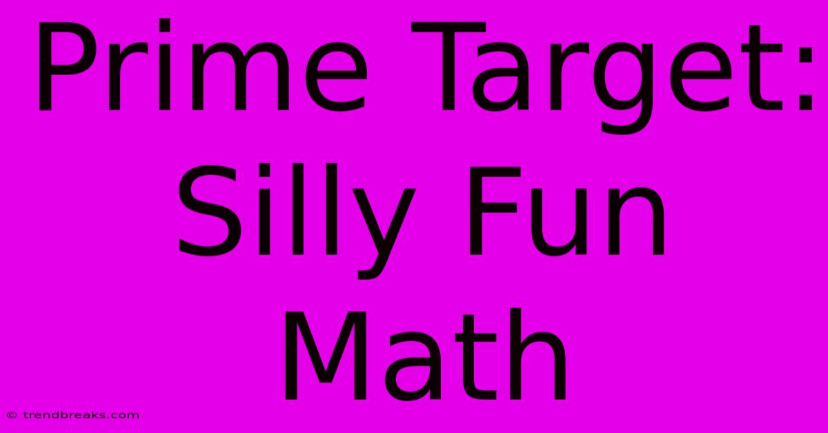 Prime Target: Silly Fun Math