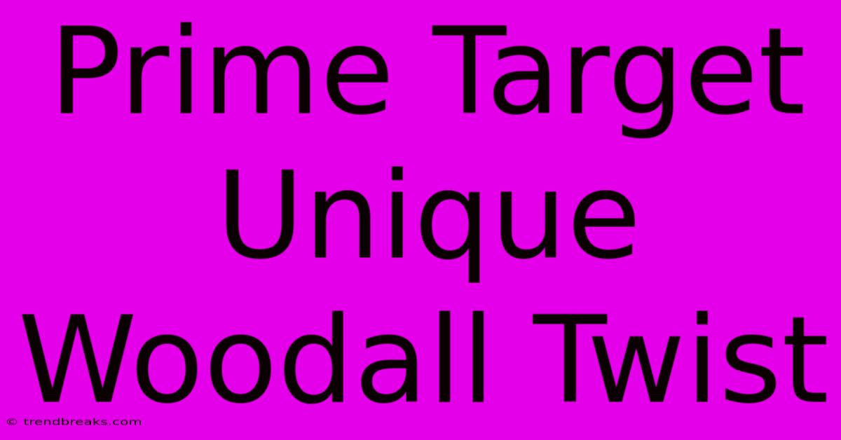 Prime Target Unique Woodall Twist