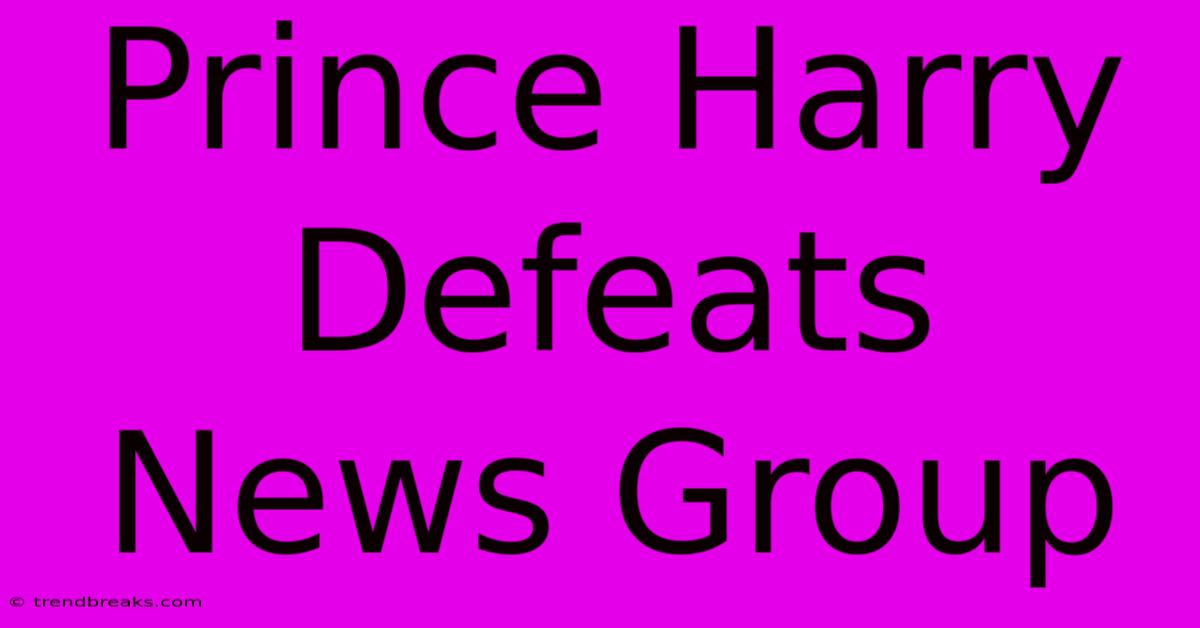 Prince Harry Defeats News Group