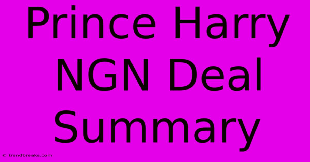 Prince Harry NGN Deal Summary